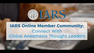 IARS Online Member Community: Connect with Global Anesthesia Experts