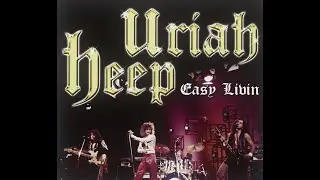 Uriah Heep - Easy Livin' (Remastered and Extended)