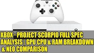 Xbox - Project Scorpio Full Spec Analysis | GPU CPU & RAM Breakdown & Neo Comparison