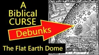 A Biblical Curse Debunks The Flat Earth Dome