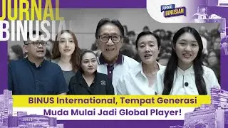 BINUS International, Tempat Generasi Muda Mulai Jadi Global Player! | JURNAL BINUSIAN