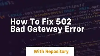 how to fix 502 bad gateway error