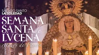 VÍDEO: Retazos de la Semana Santa de Lucena. Sábado de Gloria: La Soledad