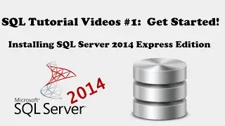 SQL Tutorials #1: HOW TO Install SQL Server Express Edition - get started