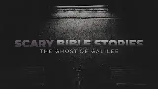 Scary Bible Stories: The Ghost of Galilee