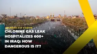 Chlorine Gas Leak in Iraq Hospitalizes 600+ | How Dangerous Is It? Explained!