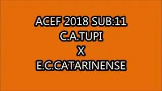 ACEF 2018 SUB:11 C.A.TUPI  X E.C.CATARINENSE