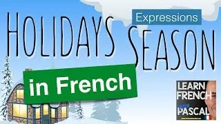 10 expressions season holidays in French with Pascal