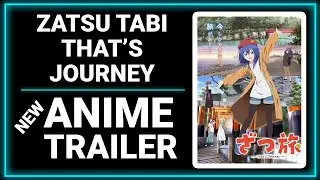 Zatsu Tabi That's Journey | Adventure | Slice of Life | Seinen | NEW ANIME TRAILER !!!