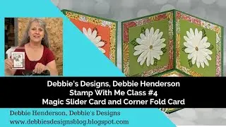Stamp With Me Class 4, Debbie Henderson, Debbie's Designs, Magic Slider Card and Corner Fold Card