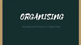Organising: Meaning and Process
