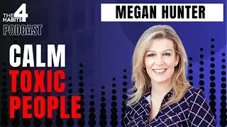 E105 | The Simple Hack to Calm Toxic People | Megan Hunter
