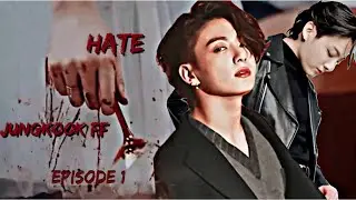 [JUNGKOOK FF] HATE || EP 1