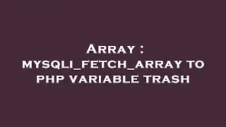 Array : mysqli_fetch_array to php variable trash