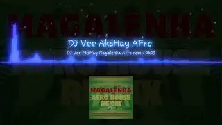 DJ VEE DJ AKSHAY _ Magalenha Afro Remix 2025