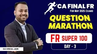 FR SUPER 100 | Day 3 | Question Marathon | CA Final FR Revisions | CA Vishal Jain