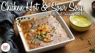 Chicken Hot & Sour Soup Recipe | Chef Sanjyot Keer