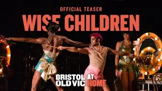 Wise Children Teaser | What the Critics Thought | Bristol Old Vic At Home