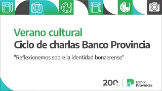 Resumen Verano Cultural | Ciclo de Charlas | #BancoProvincia