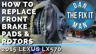 2015 LEXUS LX 570 - REPLACING FRONT BRAKE PADS & ROTORS - DIY SAME AS TOYOTA LANDCRUISER