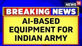 Indian Army Gets Future Ready With AI Equipment | Artificial Intelligence | News18 Breaking News