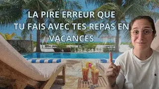 La pire erreur que tu fais avec tes repas en vacances