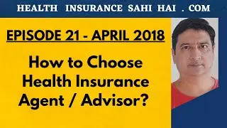 How to Choose Health Insurance Agent / Consultant / Advisor? Health Insurance Sahi Hai