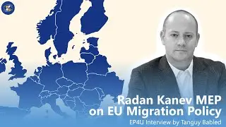 Radan Kanev MEP on EU Migration Policy | EP4U Interviews