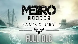 Metro Exodus: Sam's Story | Full DLC Gameplay (No Commentary)