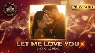 Let Me Love You - SMX ORIGINAL - SpicyMusicX 