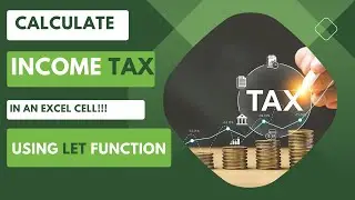 calculate income TAX in an excel cell using LET Function.