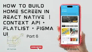 How to Build Home Screen in React Native | Context API+FlatList+Figma UI (Part6)