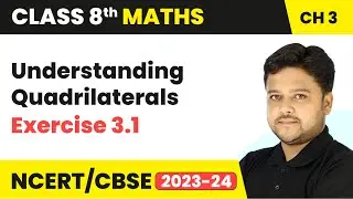 Understanding Quadrilaterals - Exercise 3.1 | Class 8 Maths Chapter 3 | CBSE 2024-25