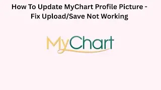 How To Update MyChart Profile Picture - Fix Upload/Save Not Working