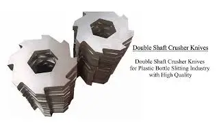 Double Shaft Crusher Knives for Plastic Bottle Slitting Industry with High Quality16：9