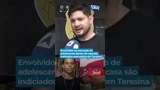 Envolvidos na execu&ccedil;&atilde;o de adolescente dentro de casa s&atilde;o indiciados pela pol&iacute;cia em Teresina