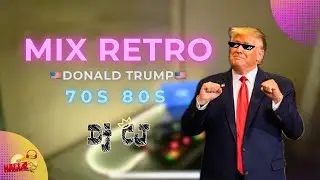 MIX DONALD TRUMP / MIX RETRO 70s 80s DJ CJ 🔥😎 (YMCA  , GOTTA GO HOME , FUNKY TOWN)