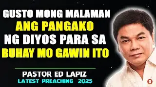 Gusto Mong Malaman ang Pangako ng Diyos Para sa Buhay Mo Gawin Ito - Ed Lapiz