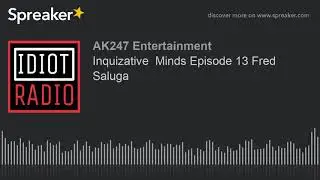 Inquizative  Minds Episode 13 Fred Saluga
