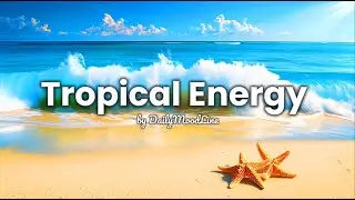 Tropical Morning Positive Energy 🌅 2026 | Chill & Deep House for a Happy Start | DailyMoodLine