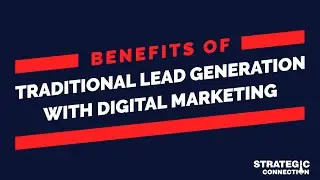 Benefits of Combining Traditional Lead Generation with Digital Marketing | Strategic Connection