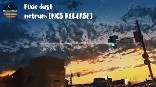 (musik populer terbaru) netrum - Pixie dust [NCS RELEASE] [horizon music]