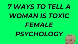 7 Ways To Tell A Woman Is Toxic Female Psychology