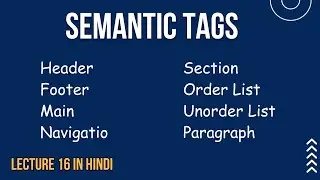 LECTURE 16 |SEMANTIC TAGS IN HTML | HEADER FOOTER SECTION MAIN | HTML COMPLETE TUTORIAL HINDI