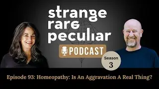 93: Homeopathy: Is An Aggravation A Real Thing?