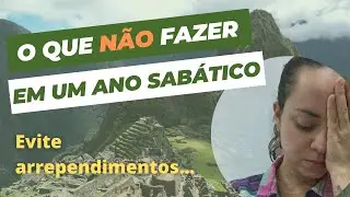 O que NÃO fazer em um ano sabático - evite esses problemas...