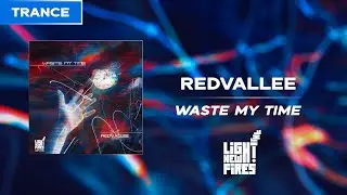 [Trance] REDVALLEE - WASTE MY TIME [Light New Fires Release]