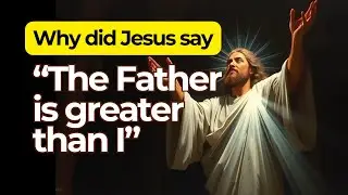 The Father Is Greater Than I: Understanding John 14:28