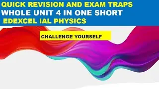 Last Minute Revision and Exam Traps  I Edexcel IAL Physics I Paper 4  I Whole Unit 4 Revision