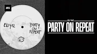 ELI YAZ - Party On Repeat | Official Audio [Free For All]